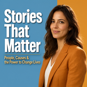 Stories That Matter: People, Causes & the Power to Change Lives