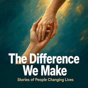 The Difference We Make: Stories of People Changing Lives