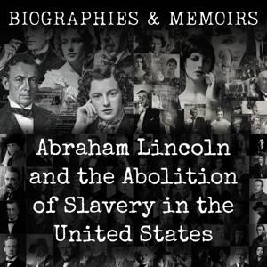 Abraham Lincoln and the Abolition of Slavery in the United States