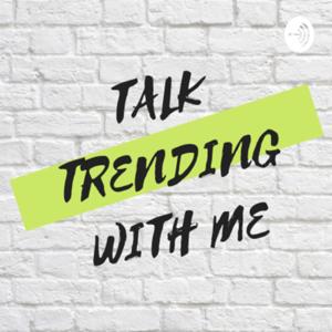 Talk Trending With Me