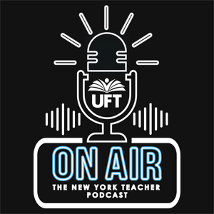 UFT On Air: The New York Teacher Podcast