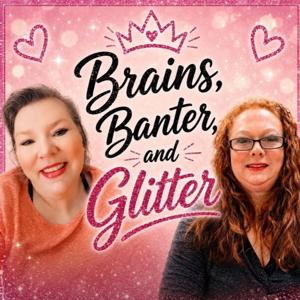 Brains, Banter, and Glitter