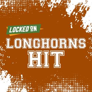 Locked On Longhorns Hit - Quick Takes on Texas Longhorns Football & Basketball
