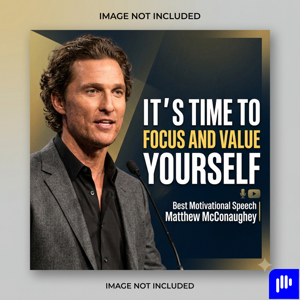 IT'S TIME TO FOCUS AND VALUE YOURSELF - Best Motivational Speech | Matthew McConaughey