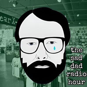 The Sad Dad Radio Hour