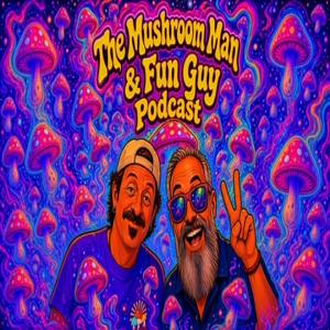 The Mushroom Man & Fun Guy Podcast