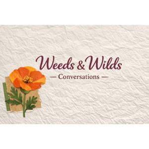 Weeds & Wilds Conversations
