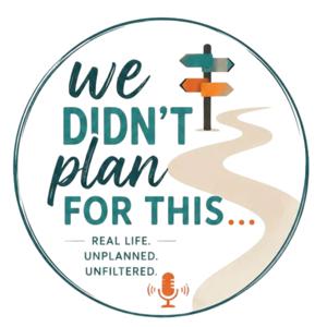 We Didn't Plan for This Podcast