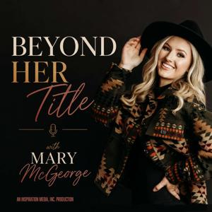 Beyond Her Title with Mary McGeorge
