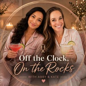 Off the Clock, On the Rocks with Abby and Kate