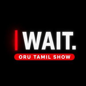 Wait | Oru Tamil Show