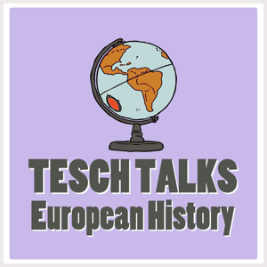 Tesch Talks European History