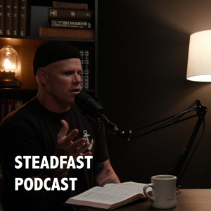 The Steadfast Podcast