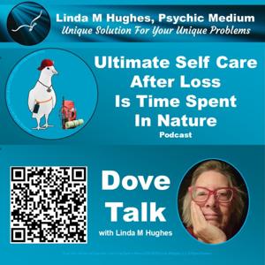 Dove Talk - Ultimate Self Care After Loss Is Time Spent In Nature