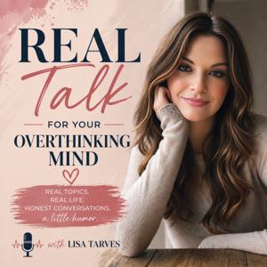 Real Talk for Your Overthinking Mind with Lisa Tarves