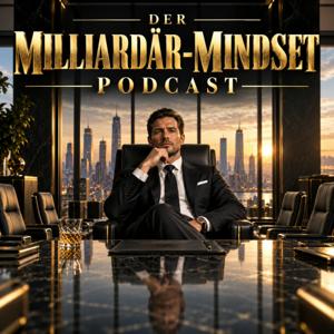Der Milliardär-Mindset Podcast: Vermögensaufbau, Investieren, Unternehmertum, Finanzen und Erfolgsgewohnheiten