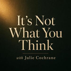 It’s Not What You Think with Julie Cochrane