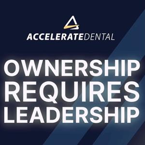 Ownership Requires Leadership - Accelerate Dental