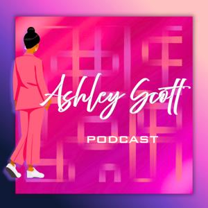 The Ashley Scott Podcast