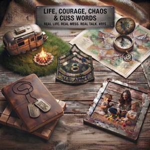 Life, Courage, Chaos, & Cuss Words