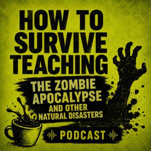 How To Survive Teaching, The Zombie Apocalypse, And Other Natural Disasters