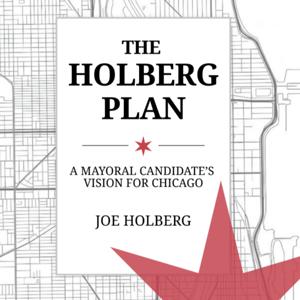 The Holberg Plan: A Mayoral Candidate's Vision for Chicago