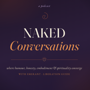 The Naked Conversations Podcast | Applied Ancient Wisdom, Somatic Sovereignty & Practical Spiritual Union