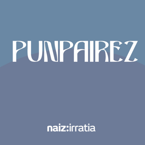 NAIZ IRRATIA - Punpairez | naiz.eus