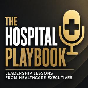 The Hospital Playbook: Leadership Lessons from Healthcare Executives