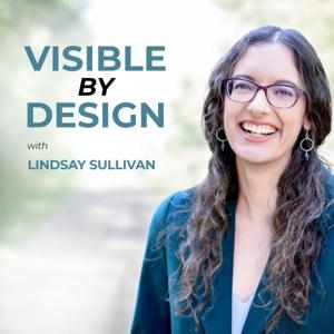 Visible By Design with Lindsay Sullivan