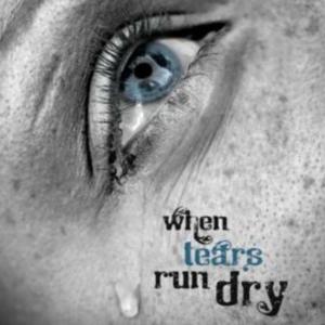 When Tears Run Dry