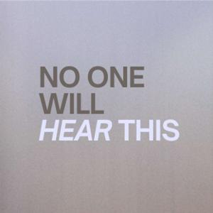 No One Will Hear This