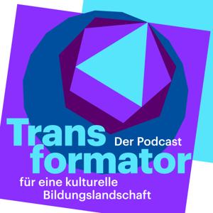 Transformator – Der Podcast für eine kulturelle Bildungslandschaft