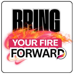 🔥Bring Your Fire Forward🔥