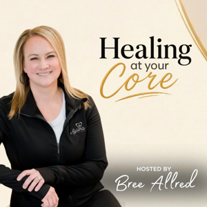 Healing At Your Core Podcast