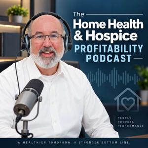 The Home Health & Hospice Profitability Podcast