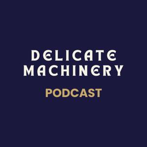 Delicate Machinery: the humanity beneath it all