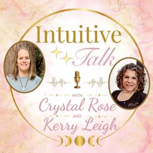 Intuitive Talk with Crystal Rose + Kerry Leigh