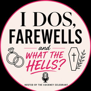 I Dos, Farewells and What The Hells Podcast
