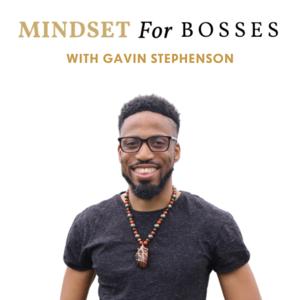 Mindset For Bosses With Gavin Speaks