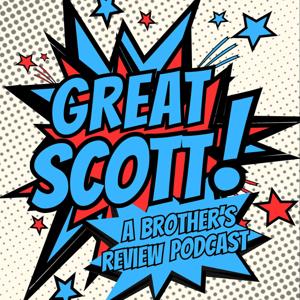 Great Scott! A Brothers Review Podcast