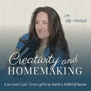 Creativity and Homemaking | SAHM, Catholic, Hobbies, Habits, Prayer