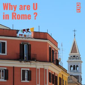 Why are U in Rome ?