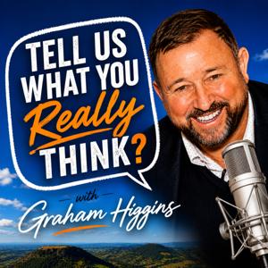 Tell Us What You Really Think? with Graham Higgins