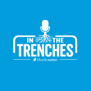 In The Trenches Think Water Podcast