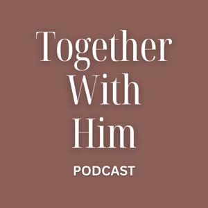 Together With Him Podcast