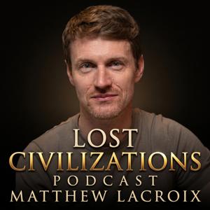 Lost Civilizations Podcast w/ Matt Lacroix