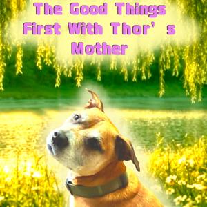 The Good Things First With Thor’s Mother