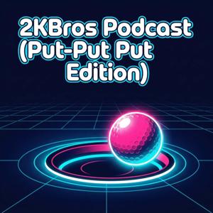 2KBros Podcast (Put-Put Edition)