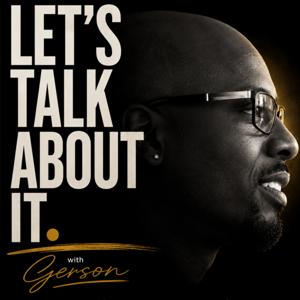 Let’s Talk About It. with Gerson